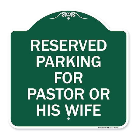Signmission Reserved Parking for Pastor or His Wife, Green & White Aluminum Sign, 18" x 18", GW-1818-23086 A-DES-GW-1818-23086